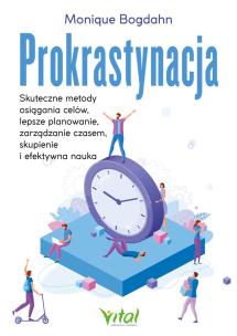 Prokrastynacja. Skuteczne metody osiągania celów, lepsze planowanie, zarządzanie czasem, skupienie i efektywna nauka. Autor: Monique Bohdan. Multiszop.pl Okładka książki Prokrastynacja. Skuteczne metody osiągania celów, lepsze planowanie, zarządzanie czasem, skupienie i efektywna nauka