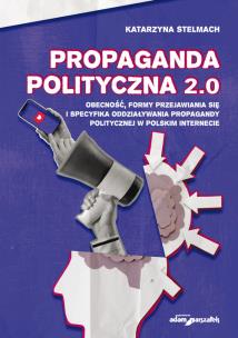 Propaganda polityczna 2.0. Autor: Stelmach Katarzyna. Multiszop.pl Okładka książki Propaganda polityczna 2.0