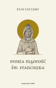 Okładka książki Prosta mądrość św. Franciszka