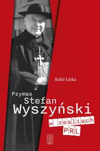 Okładka książki Prymas Stefan Wyszyński w realiach PRL