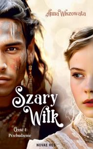 Przebudzenie. Szary Wilk. Część 1. Autor: Anna Wiszowata. Multiszop.pl Okładka książki Przebudzenie. Szary Wilk. Część 1