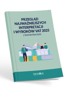 Okładka książki Przegląd najważniejszych interpretacji i wyroków - VAT 2025 z komentarzem