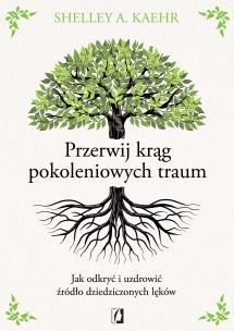 Okładka książki Przerwij krąg pokoleniowych traum. Jak odkryć i uzdrowić źródło dziedziczonych lęków