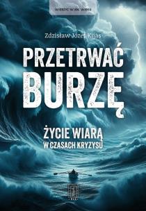 Okładka książki Przetrwać burzę. Życie wiarą w czasach kryzysu