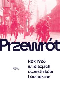 Okładka książki Przewrót. Rok 1926 w relacjach uczestników i świadków