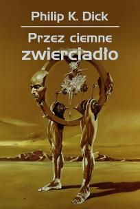Przez ciemne zwierciadło. Autor: Philip K. Dick. Multiszop.pl Okładka książki Przez ciemne zwierciadło
