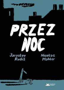 Przez noc. Autor: Rudiš Jaroslav, Nicolas Mahler. Multiszop.pl Okładka książki Przez noc