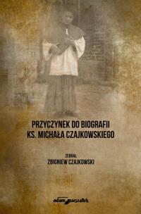 Okładka książki Przyczynek do biografii ks. Michała Czajkowskiego