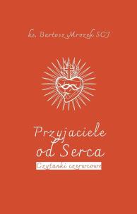 Przyjaciele od Serca. Autor: Bartosz Mrozek SCJ. Multiszop.pl Okładka książki Przyjaciele od Serca
