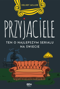 Przyjaciele Ten o najlepszym serialu na świecie. Autor: KELSEY MILLER. Multiszop.pl Okładka książki Przyjaciele Ten o najlepszym serialu na świecie