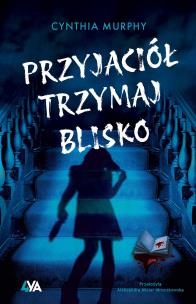 Okładka książki Przyjaciół trzymaj blisko