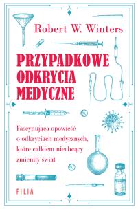Przypadkowe odkrycia medyczne. Autor: Winters Robert W.. Multiszop.pl Okładka książki Przypadkowe odkrycia medyczne