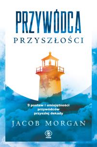Przywódca przyszłości - uszkodzone. Autor: Morgan Jacob. Multiszop.pl Okładka książki Przywódca przyszłości - uszkodzone