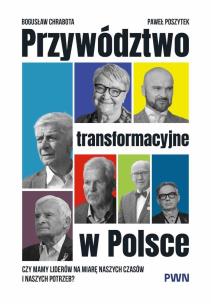 Przywództwo transformacyjne w Polsce. Autor: Chrabota Bogusław, Poszytek Paweł. Multiszop.pl Okładka książki Przywództwo transformacyjne w Polsce