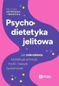 Psychodietetyka jelitowa. Autor: Szymczak-Iwanicka Paulina. Multiszop.pl Okładka książki Psychodietetyka jelitowa