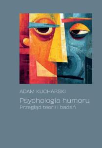 Psychologia humoru. Przegląd teorii i badań. Autor: Kucharski Adam. Multiszop.pl Okładka książki Psychologia humoru. Przegląd teorii i badań