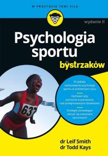 Psychologia sportu dla bystrzaków wyd. 2. Autor: Leif Smith, Todd Kays. Multiszop.pl Okładka książki Psychologia sportu dla bystrzaków wyd. 2