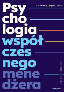 Psychologia współczesnego menedżera. Wydanie 3 rozszerzone. Autor: Sędzimir Tomasz. Multiszop.pl Okładka książki Psychologia współczesnego menedżera. Wydanie 3 rozszerzone