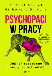 Psychopaci w pracy. Jak ich rozpoznać i sobie z nimi radzić. Autor: Babiak Paul, Robert D. Hare. Multiszop.pl Okładka książki Psychopaci w pracy. Jak ich rozpoznać i sobie z nimi radzić