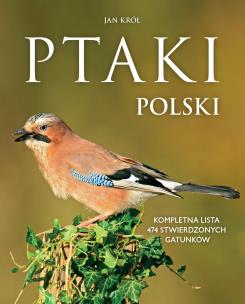 Ptaki Polski. Kompletna lista 474 stwierdzonych gatunków. Autor: Jan Król. Multiszop.pl Okładka książki Ptaki Polski. Kompletna lista 474 stwierdzonych gatunków