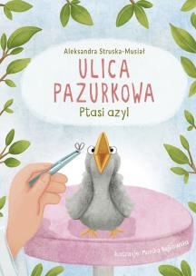 Ptasi azyl. Ulica Pazurkowa. Autor: Struska-Musiał Aleksandra. Multiszop.pl Okładka książki Ptasi azyl. Ulica Pazurkowa