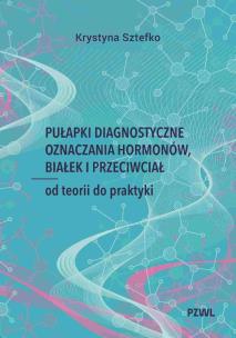 Pułapki diagnostyczne oznaczania hormonów, białek i przeciwciał. Autor: Sztefko Krystyna. Multiszop.pl Okładka książki Pułapki diagnostyczne oznaczania hormonów, białek i przeciwciał