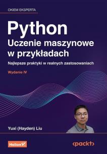 Okładka książki Python. Uczenie maszynowe w przykładach. Najlepsze praktyki w realnych zastosowaniach. Wydanie IV
