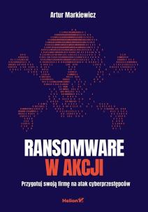 Okładka książki Ransomware w akcji. Przygotuj swoją firmę na atak cyberprzestępców
