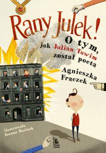 RANY JULEK! O tym, jak Julian Tuwim został poetą. Autor: Agnieszka Frączek. Multiszop.pl Okładka książki RANY JULEK! O tym, jak Julian Tuwim został poetą