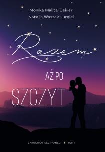 Razem aż po szczyt. Autor: Malita-Bekier Monika, Natalia Waszak-Jurgiel. Multiszop.pl Okładka książki Razem aż po szczyt