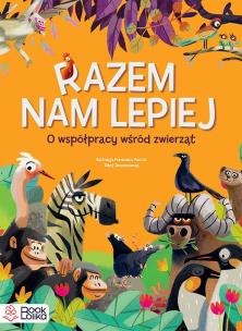 Okładka książki Razem nam lepiej. O współpracy wśród zwierząt.