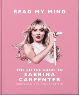 Read My Mind. The Little Guide to Sabrina Carpenter wer. angielska. Autor: Opracowanie zbiorowe. Multiszop.pl Okładka książki Read My Mind. The Little Guide to Sabrina Carpenter wer. angielska