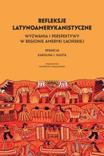 Refleksje latynoamerykanistyczne. Autor: Kaleta Karolina I. red.. Multiszop.pl Okładka książki Refleksje latynoamerykanistyczne