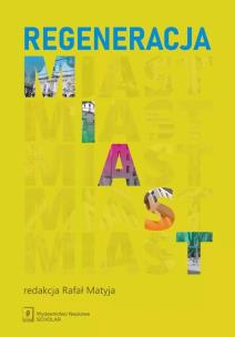 Regeneracja miast. Autor: red., Matyja Rafał. Multiszop.pl Okładka książki Regeneracja miast