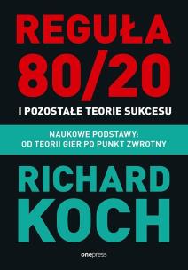 Reguła 80/20 i pozostałe teorie sukcesu. Naukowe podstawy: od teorii gier po punkt zwrotny. Autor: Koch Richard. Multiszop.pl Okładka książki Reguła 80/20 i pozostałe teorie sukcesu. Naukowe podstawy: od teorii gier po punkt zwrotny