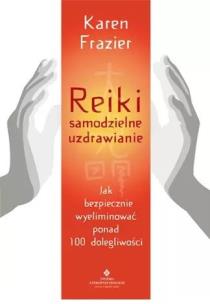 Okładka książki Reiki. Samodzielne uzdrawianie. Jak bezpiecznie wyeliminować ponad 100 dolegliwości