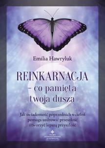Reinkarnacja - co pamięta twoja dusza. Autor: Emilia Hawryluk. Multiszop.pl Okładka książki Reinkarnacja - co pamięta twoja dusza