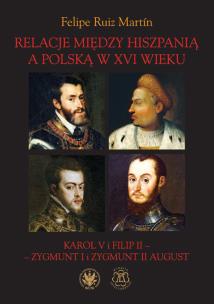 Okładka książki Relacje między Hiszpanią a Polską w XVI wieku Karol V i Filip II - Zygmunt I i Zygmunt II August