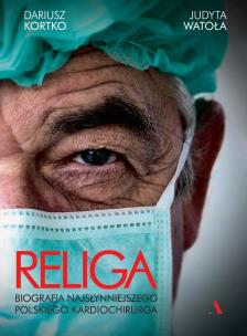 Okładka książki Religa. Biografia najsłynniejszego polskiego kardiochirurga