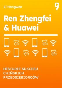 Okładka książki Ren Zhengfei & Huawei. Historie sukcesu chińskich przedsiębiorców