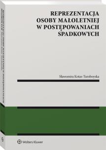 Reprezentacja osoby małoletniej w postępowaniach spadkowych. Autor: Kotas-Turoboyska Sławomira. Multiszop.pl Okładka książki Reprezentacja osoby małoletniej w postępowaniach spadkowych