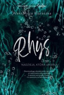 Rhys. Nadzieja, która umarła. Autor: Aleksandra Muraszka. Multiszop.pl Okładka książki Rhys. Nadzieja, która umarła