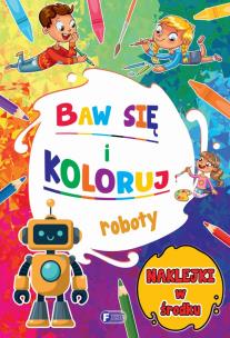 Roboty. Baw się i koloruj. Autor: Opracowanie zbiorowe. Multiszop.pl Okładka książki Roboty. Baw się i koloruj