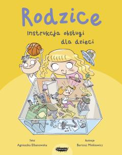 Rodzice. Instrukcja obsługi dla dzieci. Autor: Agnieszka Elbanowska. Multiszop.pl Okładka książki Rodzice. Instrukcja obsługi dla dzieci