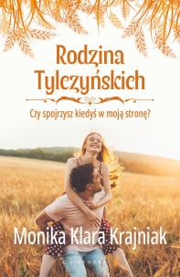 Okładka książki Rodzina Tylczyńskich. Tom 4: Czy spojrzysz kiedyś w moją stronę?