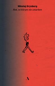 Rok, w którym nie umarłem. Autor: Grynberg Mikołaj. Multiszop.pl Okładka książki Rok, w którym nie umarłem