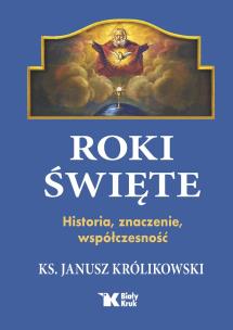 Roki Święte. Historia, znaczenie, współczesność. Autor: Janusz Królikowski. Multiszop.pl Okładka książki Roki Święte. Historia, znaczenie, współczesność