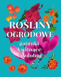 Rośliny ogrodowe. Gatunki kwitnące i ozdobne. Autor: Michał Mazik. Multiszop.pl Okładka książki Rośliny ogrodowe. Gatunki kwitnące i ozdobne