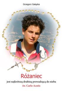 Okładka książki Różaniec jest najkrótszą drabiną prowadzącą do nieba św. Carlo Acutis