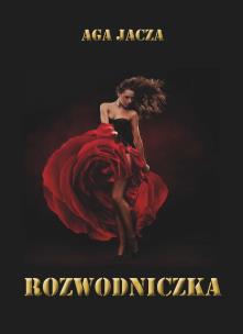 Rozwodniczka. Autor: Jacza Aga. Multiszop.pl Okładka książki Rozwodniczka